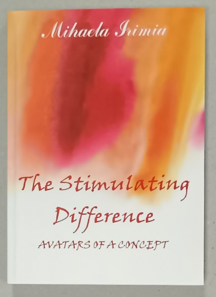 THE STIMULATING DIFFERENCE , AVATARS OF A CONCEPT by MIHAELA IRIMIA , 2005