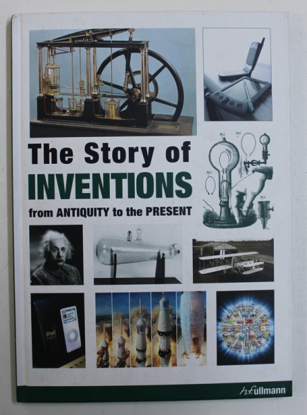 THE STORY OF INVENTIONS FROM ANTIQUITY TO THE PRESENT by SHOBHIT MAHAJAN , 2013