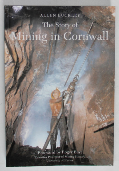 THE STORY OF MINING IN CORNWALL by ALLEN BUCKLEY , 2007 , PREZINTA URME DE INDOIRE