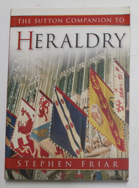 THE SUTTON COMPANION OF HERALDRY by STEPHEN FRIAR , 2004