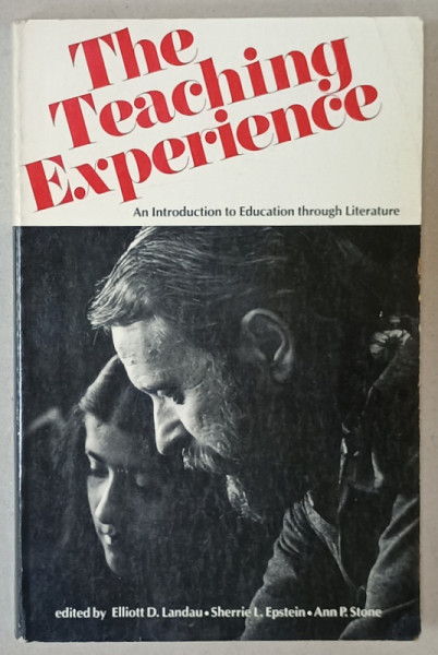 THE TEACHING EXPERIENCE , AN INTRODUCTION TO EDUCATION THROUGH LITERATURE , edited by ELLIOTT D. LANDAU ...ANN P. STONE , 1976