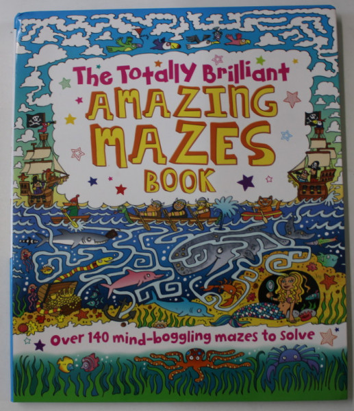 THE TOTALLY BRILLIANT AMAZING MAZES BOOK , OVER 150 - MIND BOGGLING MAZES TO SOLVE , 2016