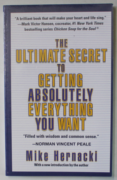 THE ULTIMATE SECRET TO GETTING ABSOLUTELY EVERYTHING YOU WANT by MIKE HERNACKI , 2007