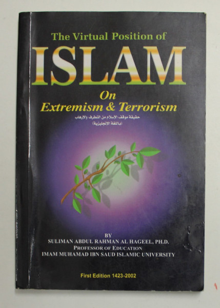 THE VIRTUAL POSITION OF ISLAM ON EXTREMISM and TERRORISM by SULIMAN ABDUL RAHMAN AL HAGEL and IMAM MUHAMAD IBN SAUD , 2002 , PREZINTA SUBLINIERI CU PIXUL *