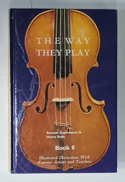 THE WAY THEY PLAY , by Dr. SAMUEL APPLEBAUM  and HENRY ROTH , BOOK 6, ILLUSTRATED DISCUSSIONS WITH FAMOUS ARTISTS AND TEACHERS , 1978