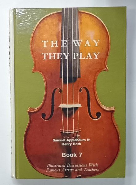 THE WAY THEY PLAY , by Dr. SAMUEL APPLEBAUM  and HENRY ROTH , BOOK 7 , ILLUSTRATED DISCUSSIONS WITH FAMOUS ARTISTS AND TEACHERS , 1980