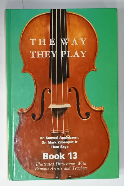 THE WAY THEY PLAY , by Dr. SAMUEL APPLEBAUM , Dr. MARK ZILBERQUIT and THEO SAYE  , BOOK 13 , ILLUSTRATED DISCUSSIONS WITH FAMOUS ARTISTS AND TEACHERS , 1984