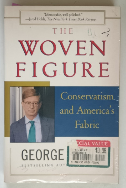 THE WOVEN FIGURE , CONSERVATISM AND AMERICA ' S FABRIC , 1994 - 1997 by GEORGE F. WILL , 1997