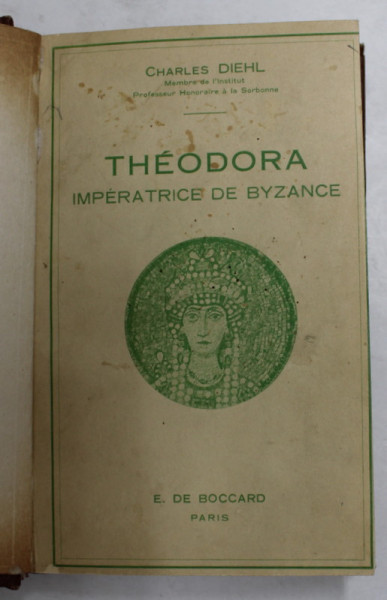 THEODORA IMPERATRICE DE BYZANCE par CHARLES DIEHL, EDITIE INTERBELICA