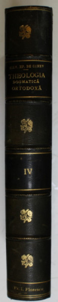 THEOLOGIA DOGMATICA ORTODOXA ( CU EXPUNEREA ISTORICA A DOGMELOR  ) de SILVESTRU EP. DE CANEV , VOLUMUL IV , 1903