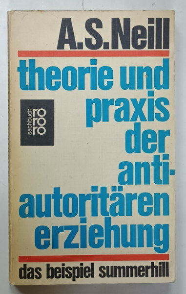 THEORIE UND PRAXIS DER ANTIAUTORITAREN ERZIEHUNG von ALEXANDER SUTHERLAND NEILL , 1969 , TEXT IN LIMBA GERMANA