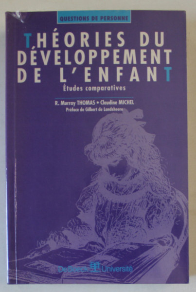 THEORIES DU DEVELOPPEMENT DE L 'ENFANT , ETUDES COMPARATIVES par R.  MURRAY  THOMAS et CLAUDINE MICHEL , 1997