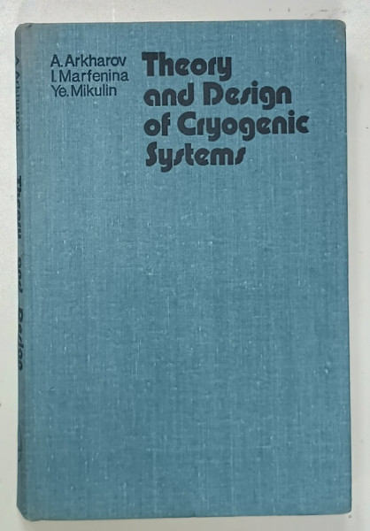 THEORY AND DESIGN  OF CRYOGENIC SYSTEMS by A. ARKHAROV ...YE. MIKULIN , 1981