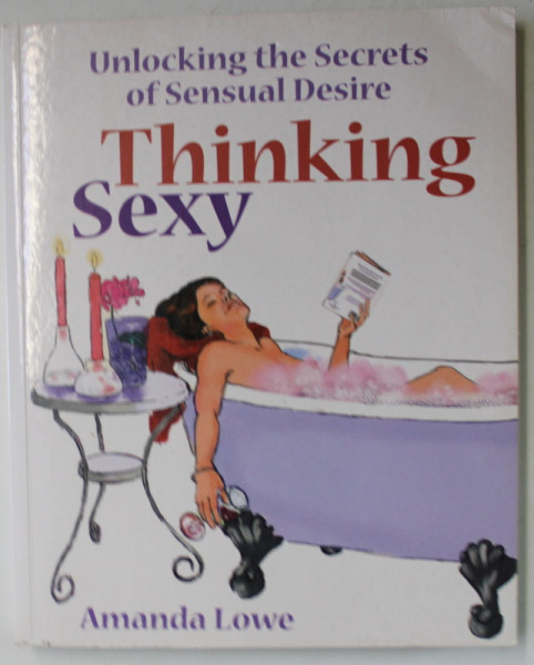 THINKING SEXY , UNLOCKING THE SECRETS OF SENSUAL DESIRE by AMANDA LOVE , 2005