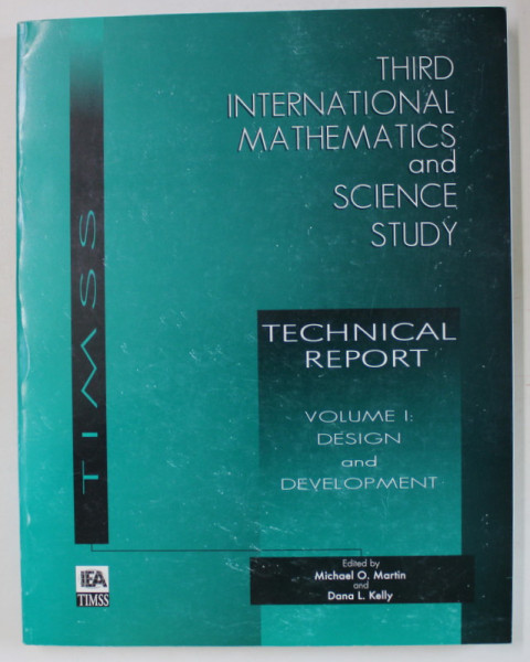 THIRD INTERNATIONAL MATHEMATICS AND SCIENCE STUDY , TECHNICAL REPORT , VOLUME I : DESIGN AND DEVELOPMENT , edited by MICHAEL O . MARTIN , 1996