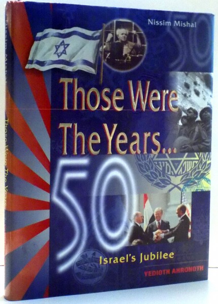 THOSE WERE THE YEARS...ISRAEL`S JUBILEE by NISSIM MISHAL , 1998