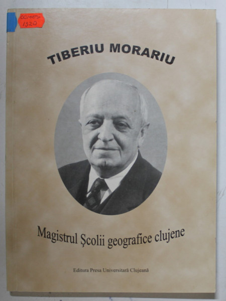 TIBERIU MORARIU , MAGISTRUL SCOLII GEOGRAFICE CLUJENE , 2003