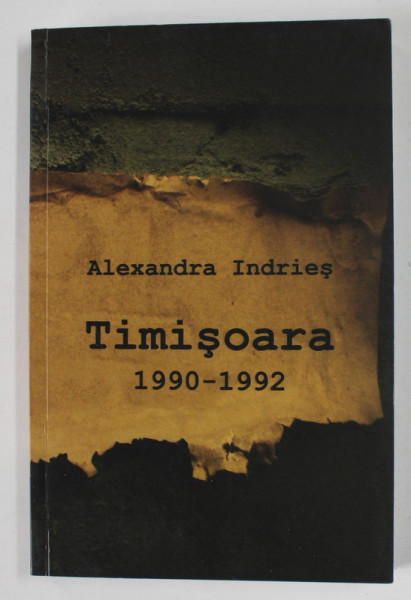 TIMISOARA 1990- 1992 de ALEXANDRA INDRIES , 2009