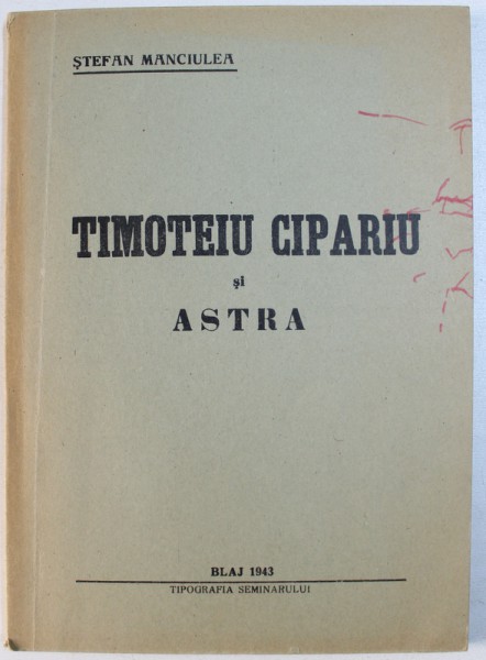 TIMOTEU CIPARIU SI ASTRA de STEFAN MANCIULEA , 1943