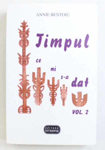 TIMPUL CE NI S-A DAT de ANNIE BENTOIU , 2000 DEDICATIE*