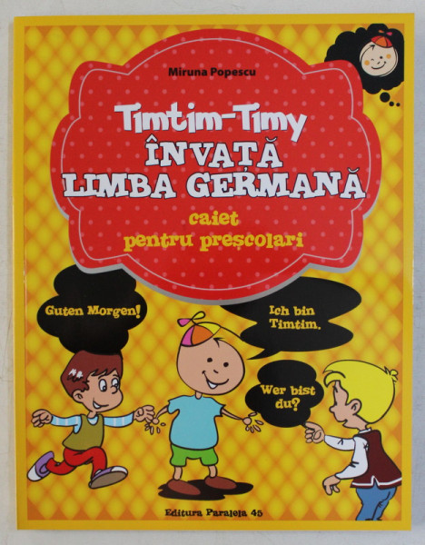 TIMTIM-TIMY INVATA LIMBA GERMANA , CAIET PENTRU PRESCOLARI , de MIRUNA POPESCU , 2015