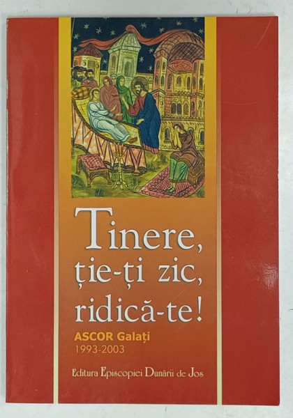 TINERE , TIE - TI ZIC , RIDICA -TE ! , ASCOR GALATI 1993 -2003