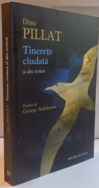 TINERETE CIUDATA SI ALTE SCRIERI de DINU PILLAT, 2011 * PREZINTA URME DE UZURA