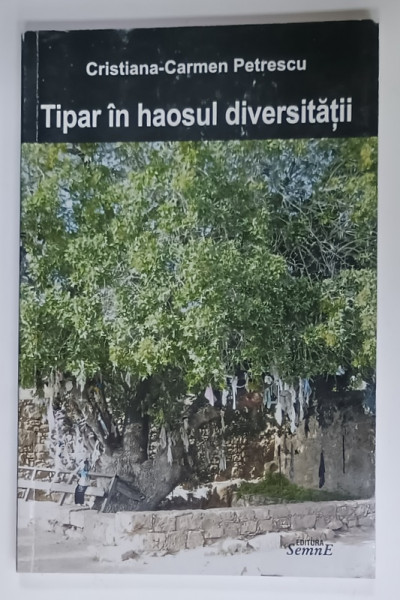 TIPAR IN HAOSUL DIVERSITATII de CRISTIANA - CARMEN PETRESCU , 2009, DEDICATIE *