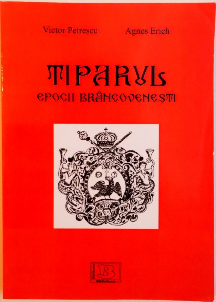 TIPARUL EPOCII BRANCOVENESTI de VICTOR PETRESCU, AGNES ERICH, 2014