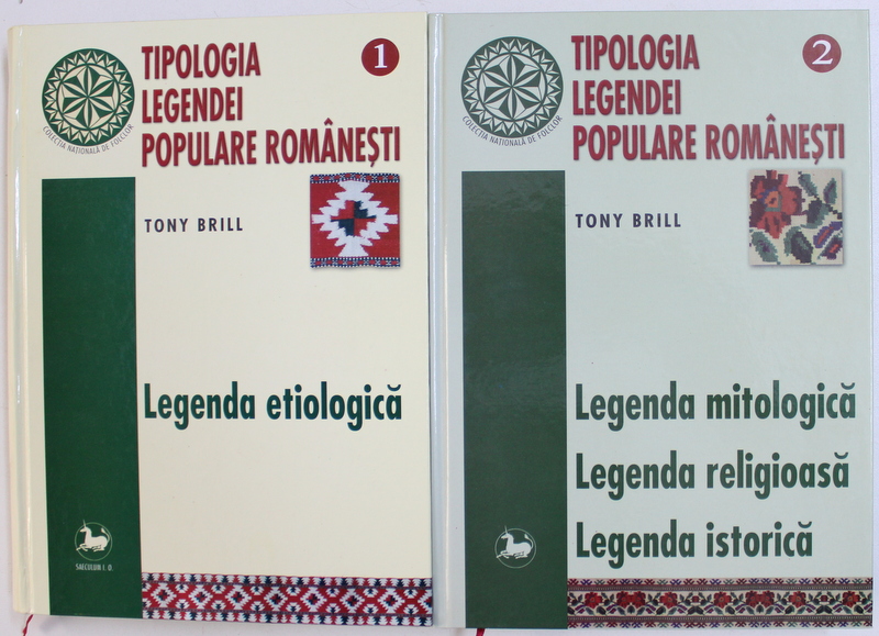 TIPOLOGIA LEGENDEI POPULARE ROMANESTI de TONY BRILL , VOL. I - II , 2005 - 2006