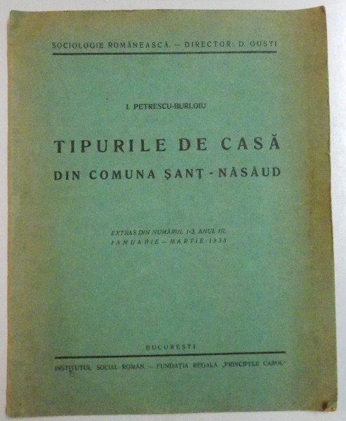 TIPURILE DE CASA DIN COMUNA SANT-NASAUD de I.PETRESCU-URLOIU , EXTRAS DIN NR. 1-3 , ANUL III , IANUARIE-MARTIE 1938 , DEDICATIE*