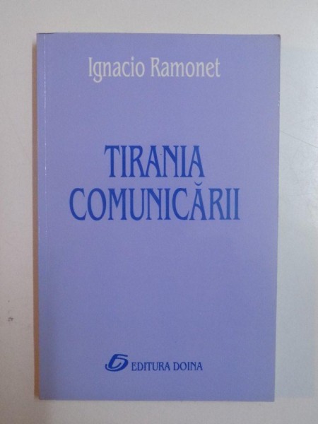 TIRANIA COMUNICARII de IGNACIO RAMONET , 2000