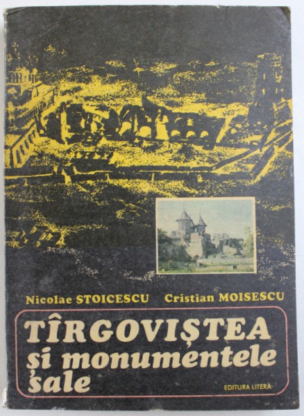 TARGOVISTEA SI MONUMENTELE SALE de NICOLAE STOICESCU si CRISTIAN MOISESCU, 1976