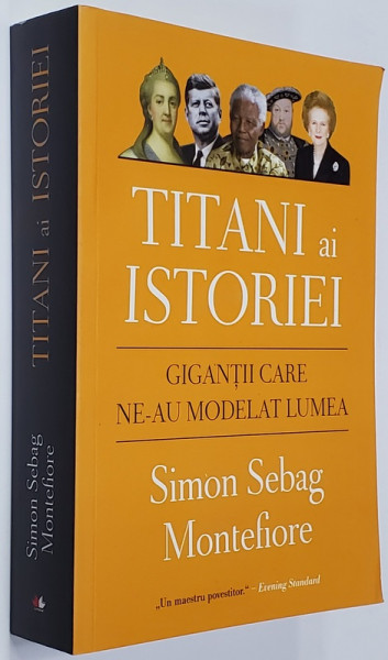 TITANI AI ISTORIEI - GIGANTII CARE NE - AU MODELAT LUMEA de SIMON SEBAG MONTEFIORE , 2019