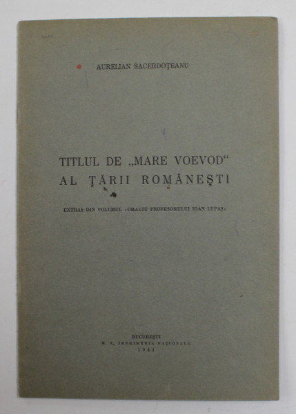 TITUL DE  ' MARE VOEVOD ' AL TARII ROMANESTI de AURELIAN SACERDOTEANU , 1941 , DEDICATIE *