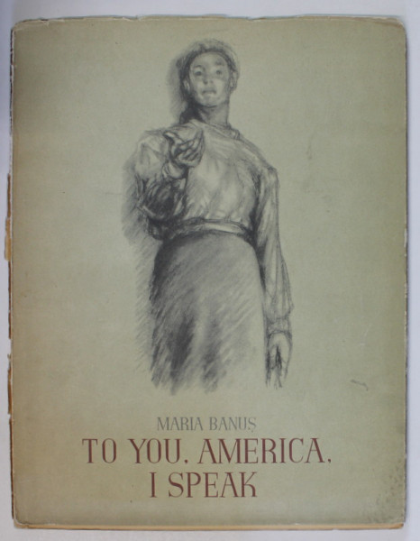 TO YOU , AMERICA , I SPEAK by MARIA BANUS , illustrated by FLORICA CORDESCU , 1956