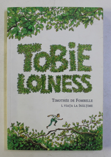 TOBIE LOLINESS , VIATA LA INALTIME , VOLUMUL I de TIMOTHEE DE FOMBELLE , 2008