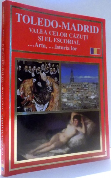 TOLEDO-MADRID, VALEA CELOR CAZUTI SI EL ESCORIAL...ARTA,...ISTORIA LOR de ADRIAN DAMSESCU , 2009