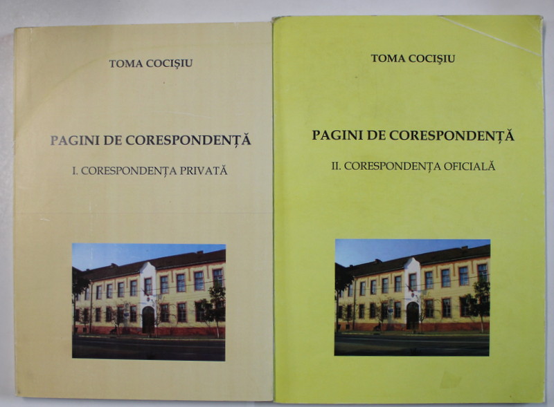 TOMA COCISIU , PAGINI DE CORESPONDENTA de MARCELA CIORTEA , VOLUMELE I - II , 2007 - 2008 , DEDICATIE *