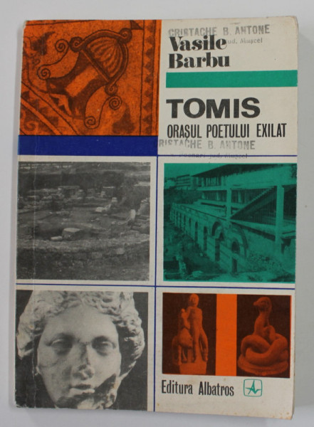 TOMIS , ORASUL POETULUI EXILAT de VASILE BARBU , 1972