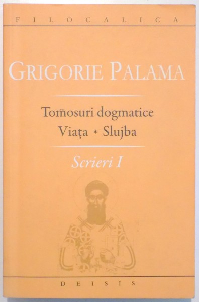 TOMOSURI DOGMATICE , VIATA , SLUJBA , SCRIERI I de GRIGORIE PALAMA , 2009