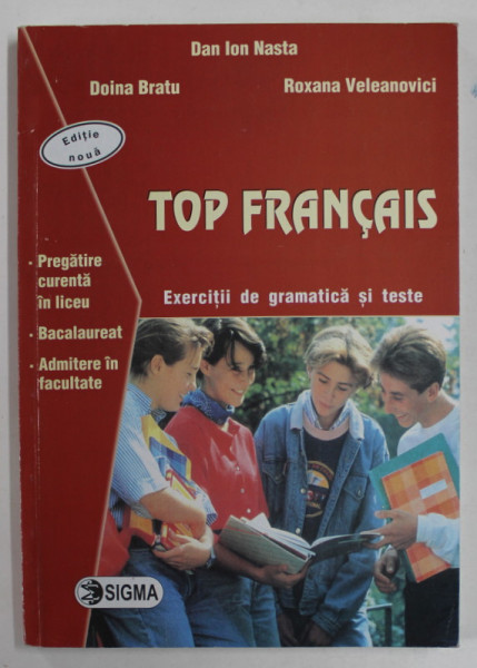 TOP FRANCAIS , EXERCITII DE GRAMATICA SI TESTE de DAN ION NASTA ...ROXANA VELEANOVICI , 2006