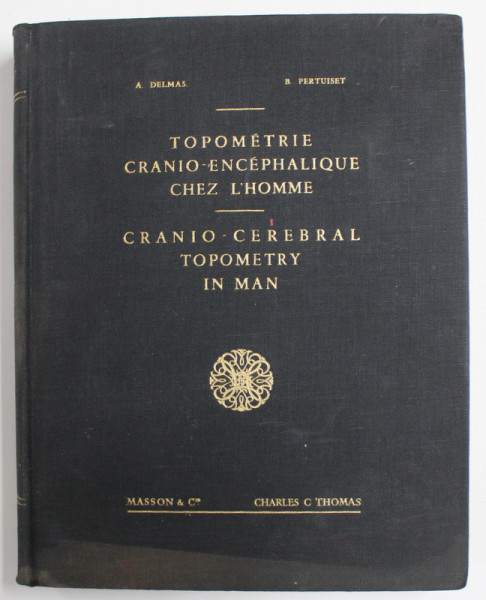 TOPOMETRIE CRANIO - ENCEPHALIQUE CHEZ L  'HOMME / CRANIO - CEREBRAL TOPOMETRY IN MAN by A. DELMAS et B. PERTUISET , EDITIE BILINGVA FRANCEZA - ENGLEZA , 1959