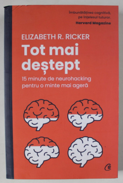 TOT MAI DESTEPT , 15 MINUTE DE NEUROHACKING PENTRU O MINTE MAI AGERA de ELIZABETH R. RICKER , 2023