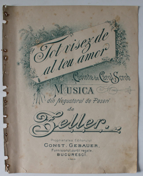 TOT VISEZ DE AL TEU AMOR , CUVINTE de CAROL SCROB , MUSICA DIN ' NEGUSTORUL DE PASERI ' de ZELLER , SFARSITUL SEC. XIX, PARTITURA *