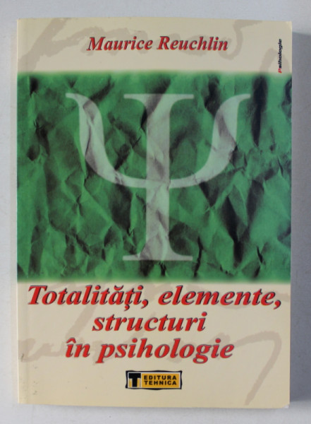 TOTALITATI , ELEMENTE , STRUCTURI IN PSIHOLOGIE de MAURICE REUCHLIN , 2005