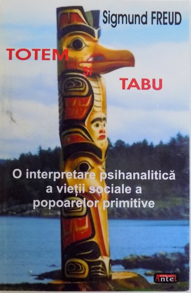 TOTEM SI TABU  -  O INTERPRETARE PSIHANALITICA A VIETII SOCIALE A POPOARELOR PRIMITIVE de SIGMUND FREUD