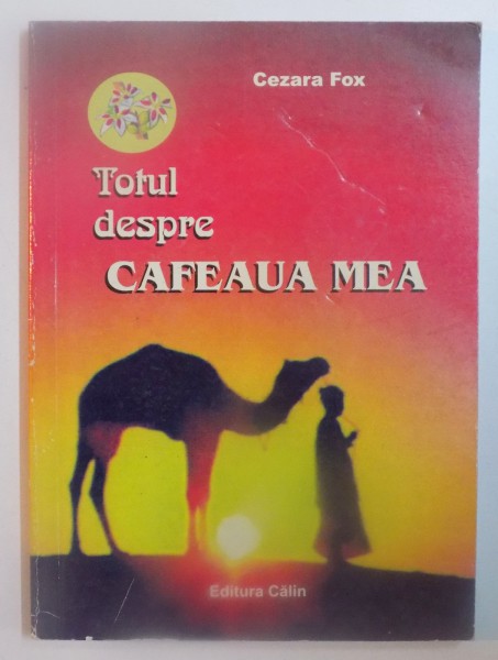 TOTUL DESPRE CAFEAUA MEA de CEZARA FOX , 2004