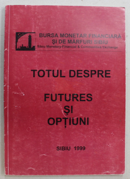 TOTUL DESPRE FUTURES SI OPTIUNI de TEODOR ANCUTA ...DARIUS CIPARIU , 1999