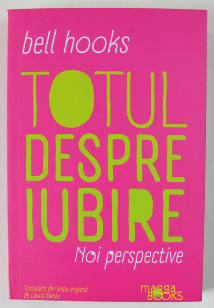 TOTUL DESPRE IUBIRE , NOI PERSPECTIVE de BELL HOOKS , 2023